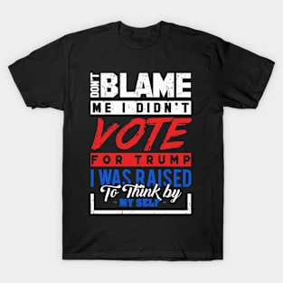 'Don't Blame Me I Didn't Vote For Trump' Anti-Trump Gift T-Shirt